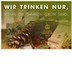 Trinken nur bei grünen Tannen 